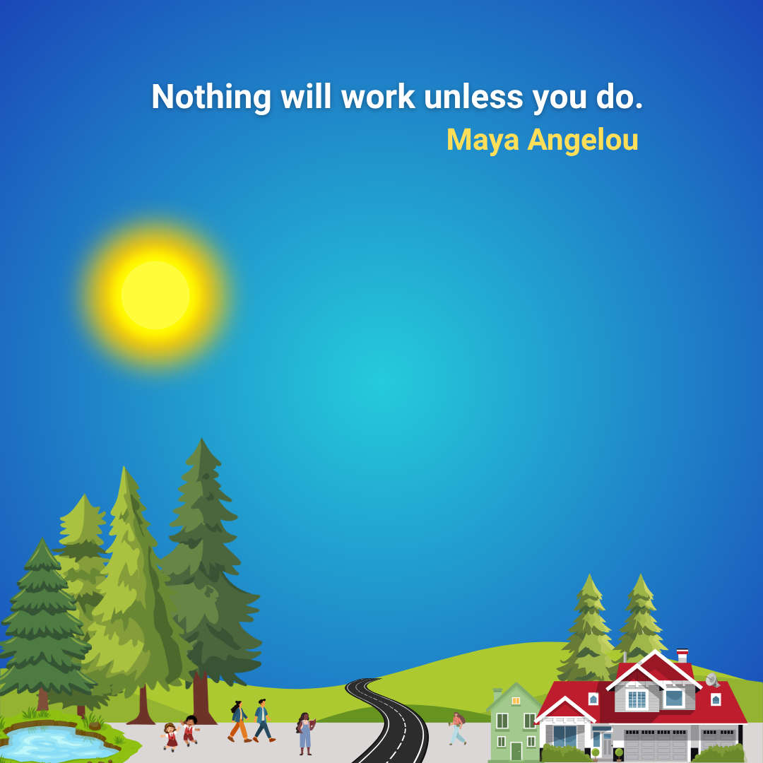 Nothing will work unless you do.