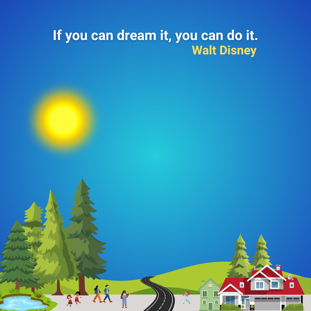 If you can dream it, you can do it.