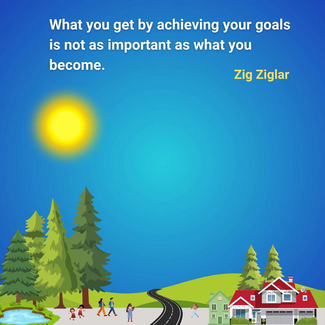 What you get by achieving your goals is not as important as what you become.