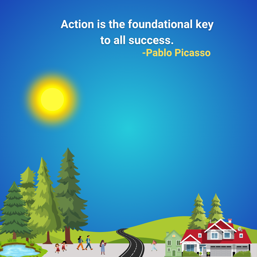 Action is the foundational key to all success.