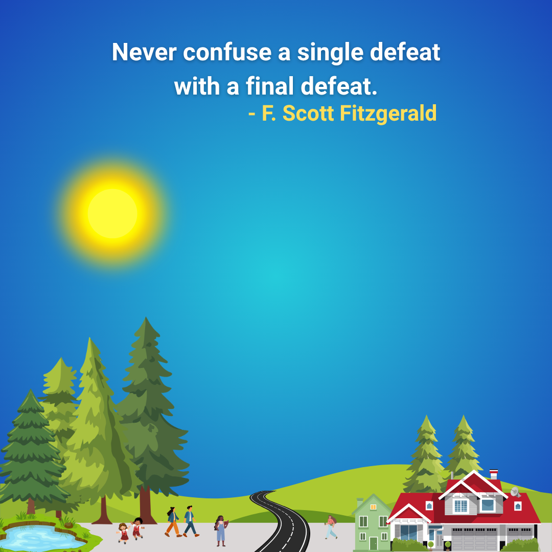 Never confuse a single defeat with a final defeat.