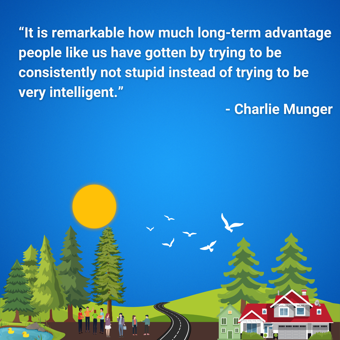 It is remarkable how much long-term advantage people like us have gotten by trying to be consistently not stupid instead of trying to be very intelligent.