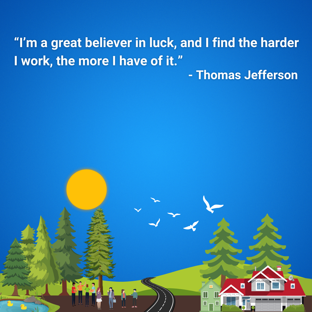 I’m a great believer in luck, and I find the harder I work, the more I have of it.