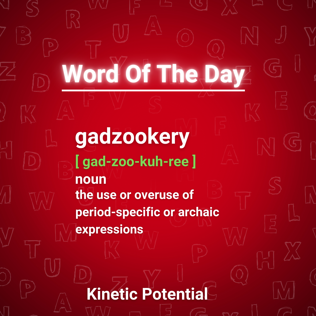 Word Of The Day:  gadzookery