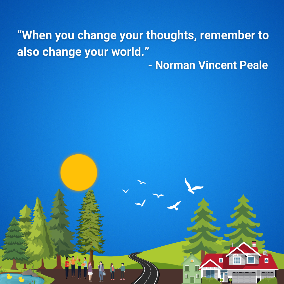 When you change your thoughts, remember to also change your world.