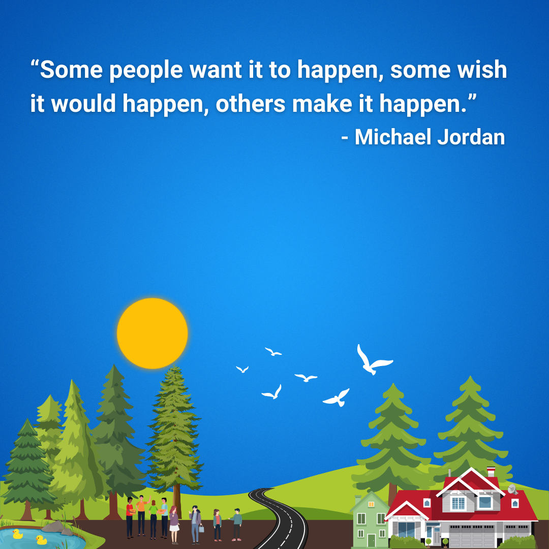 Some people want it to happen, some wish it would happen, others make it happen.