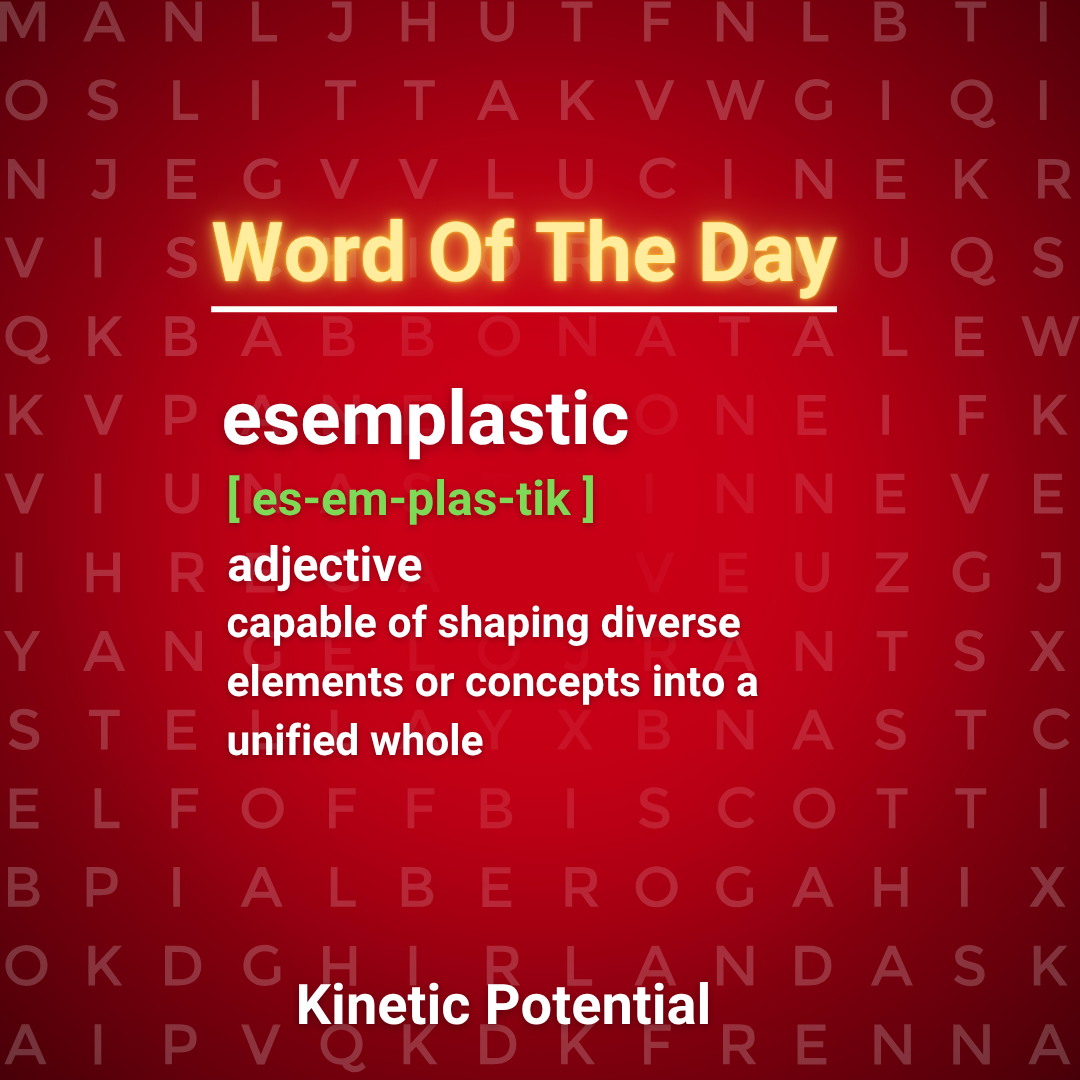 Word Of The Day:    esemplastic