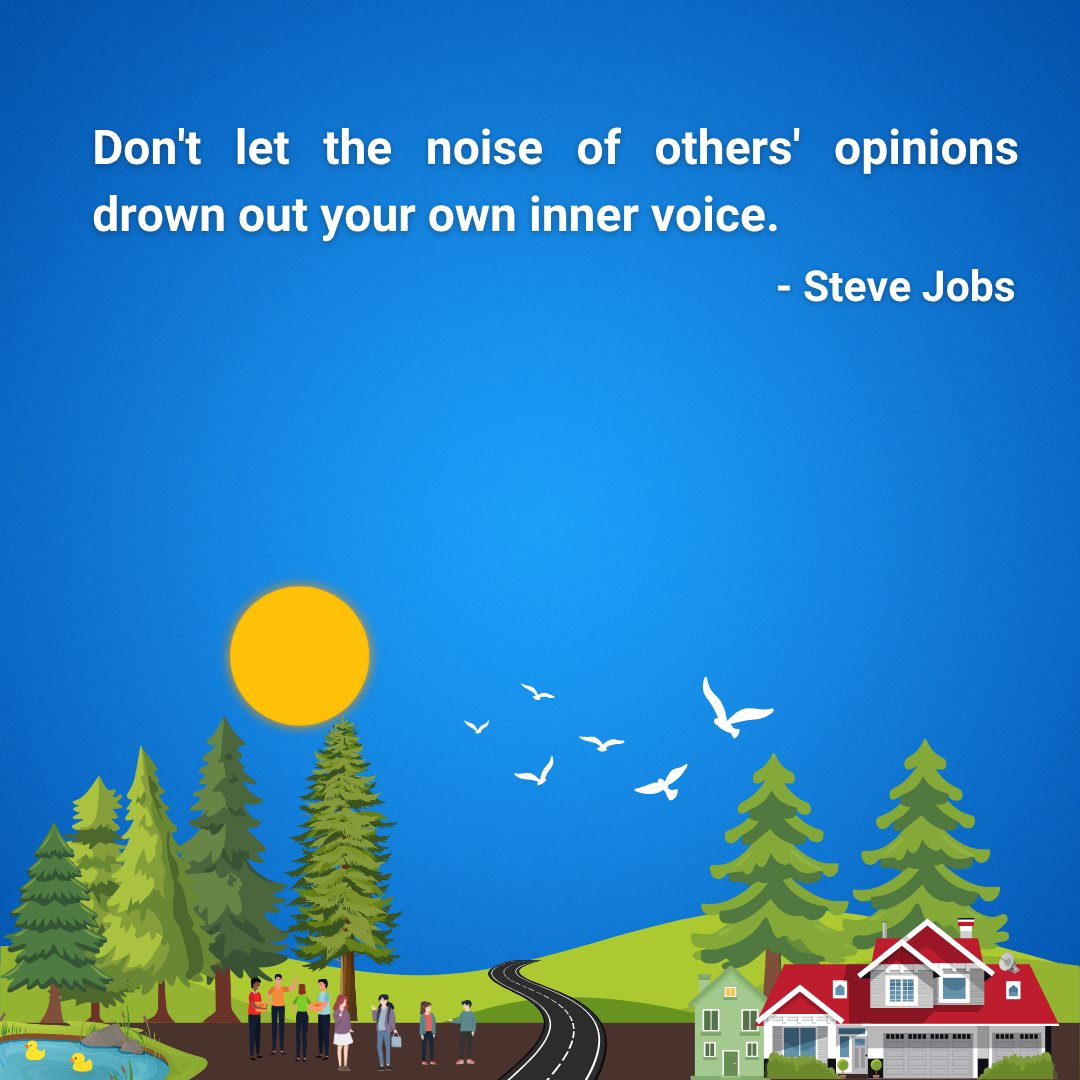 Don't let the noise of others' opinions drown out your own inner voice.