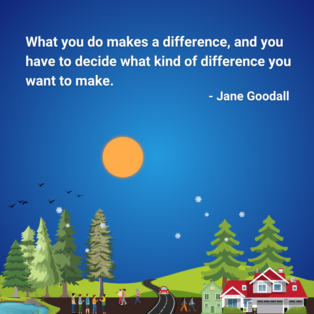 What you do makes a difference, and you have to decide what kind of difference you want to make.