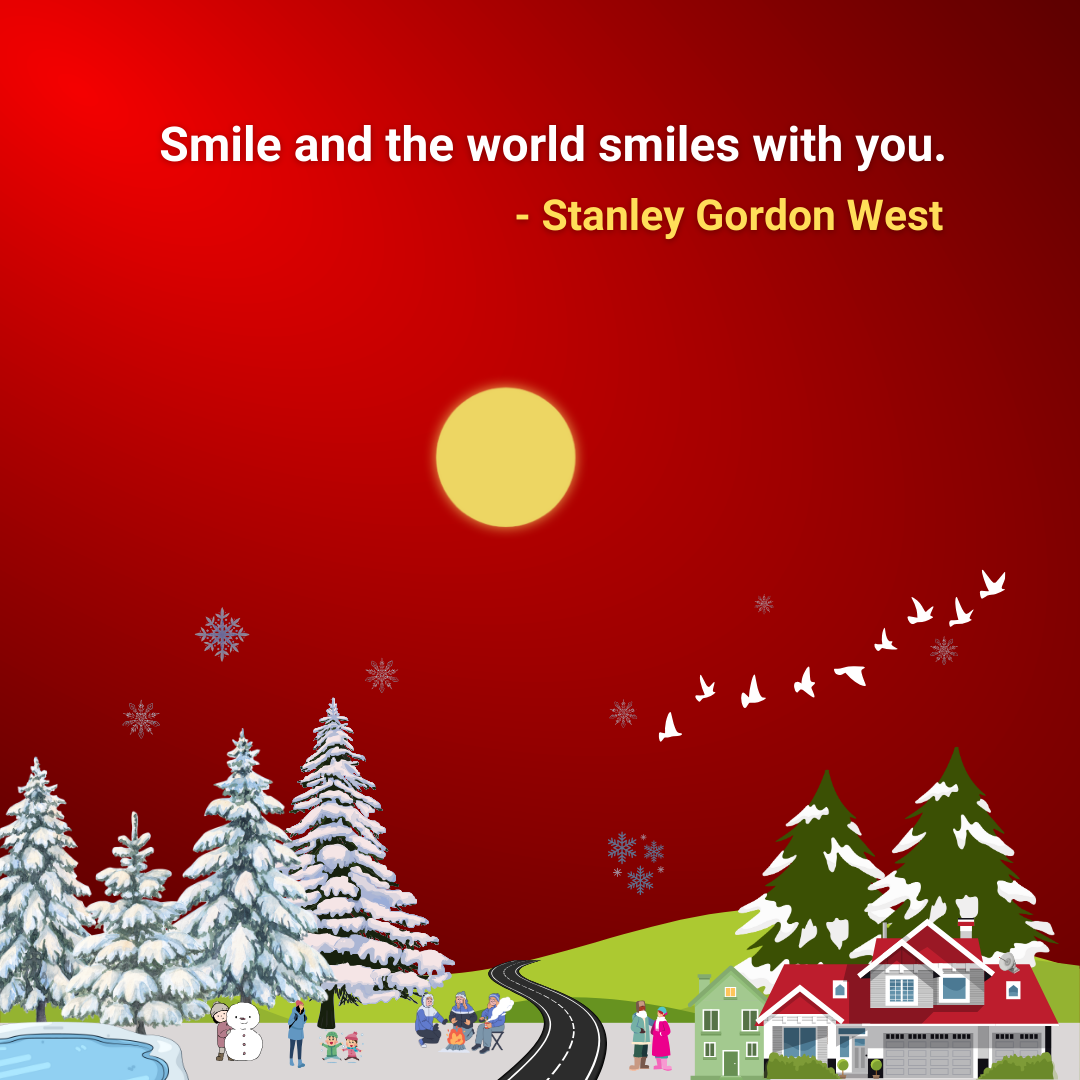 Smile and the world smiles with you.
