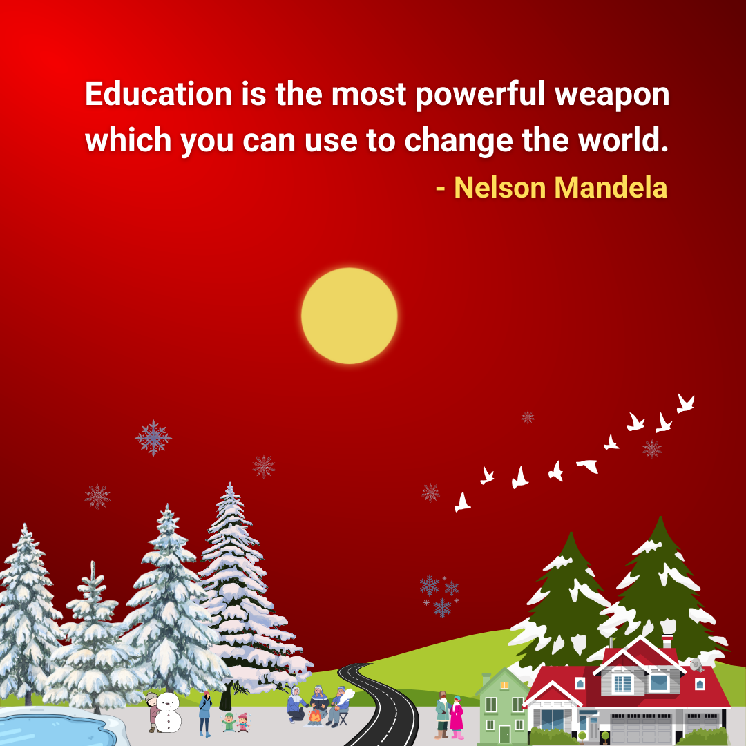 Education is the most powerful weapon which you can use to change the world.