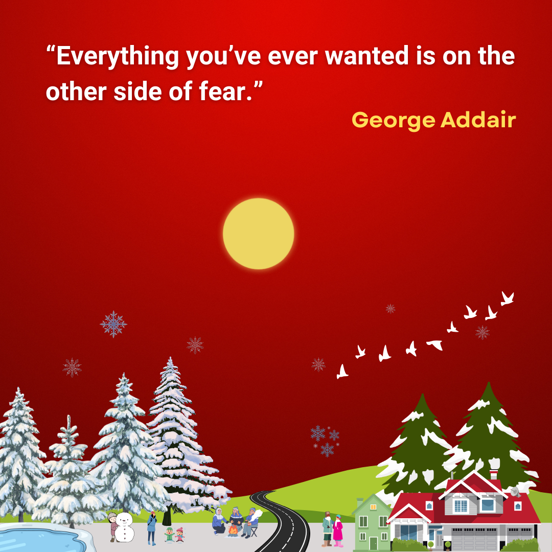 Everything you’ve ever wanted is on the other side of fear.