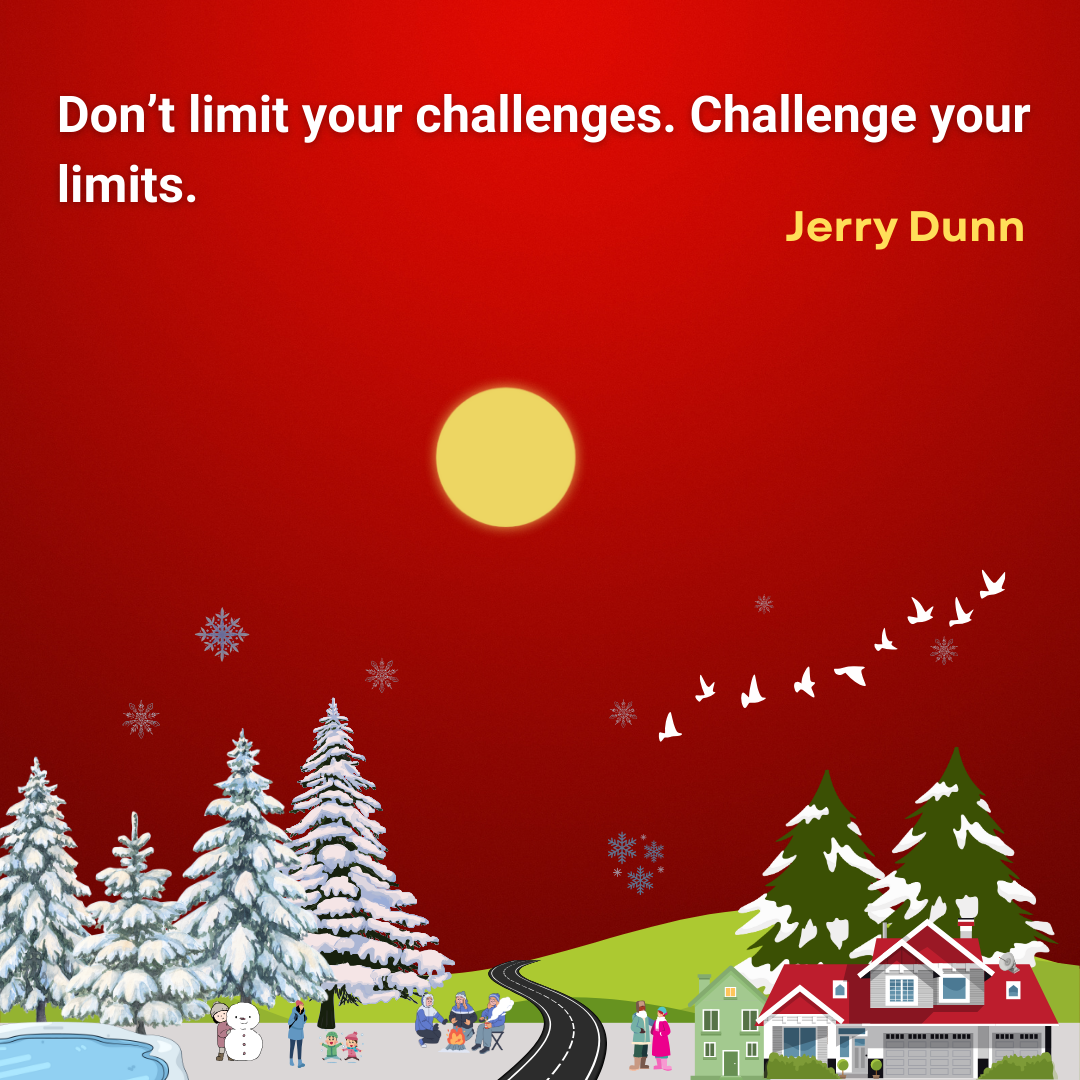 Don’t limit your challenges. Challenge your limits.
