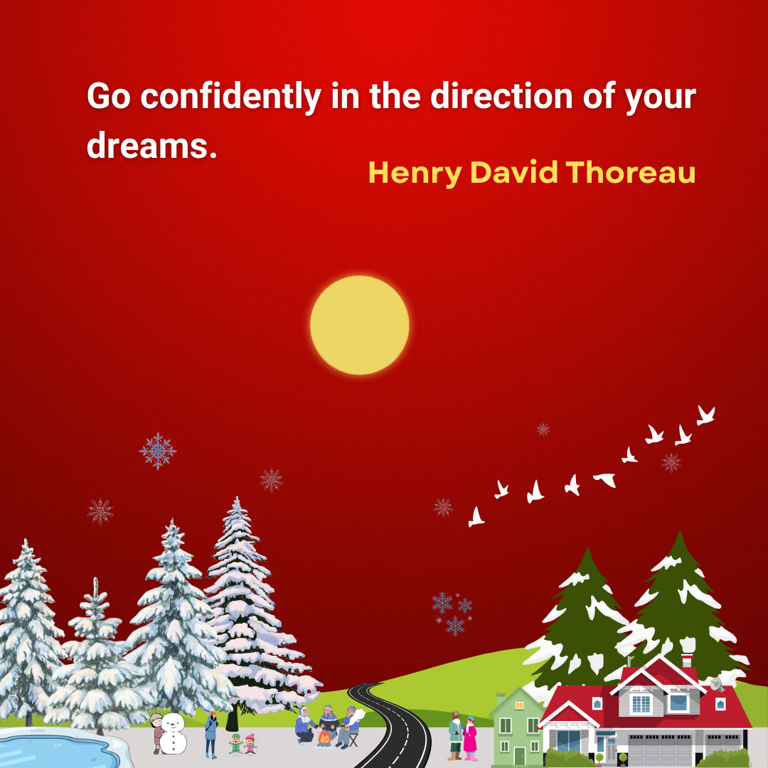 Go confidently in the direction of your dreams.