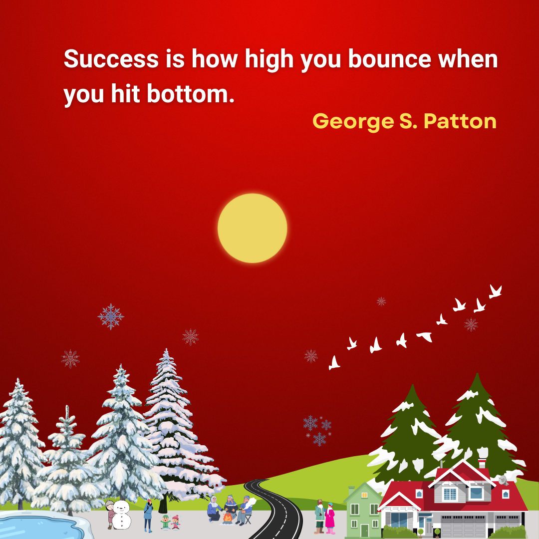Success is how high you bounce when you hit bottom.