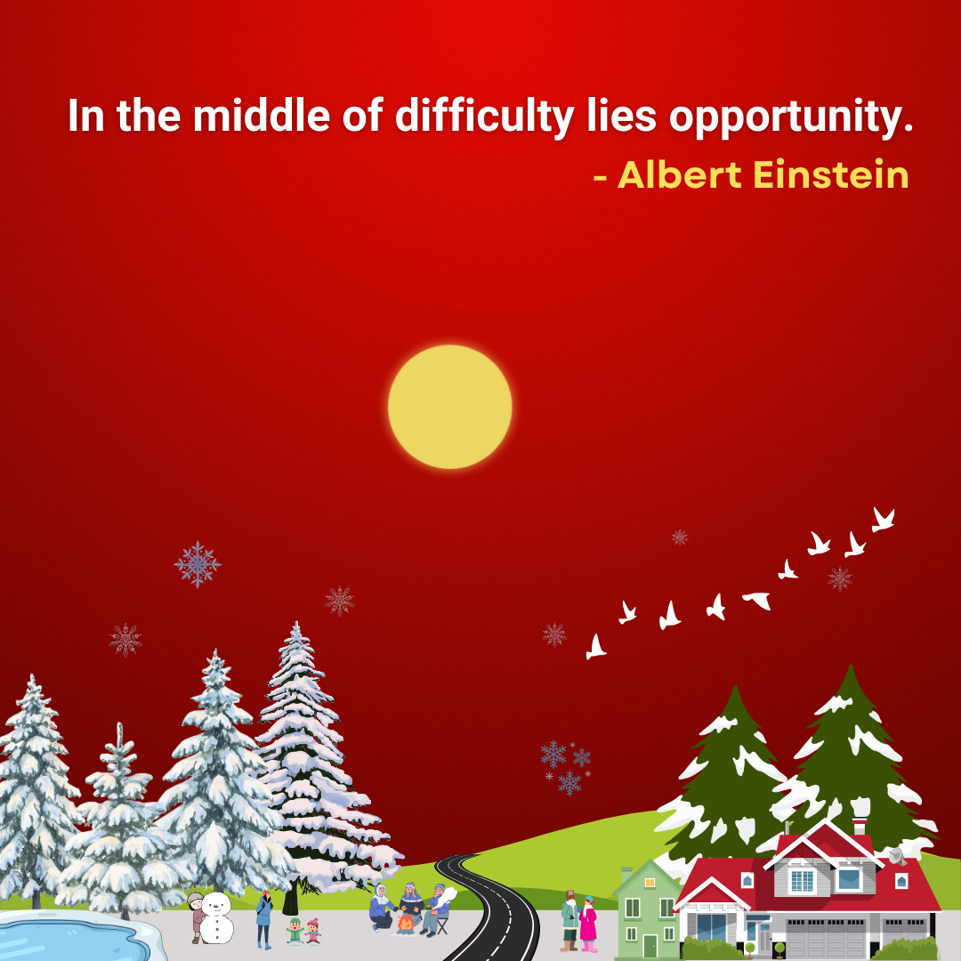 In the middle of difficulty lies opportunity.