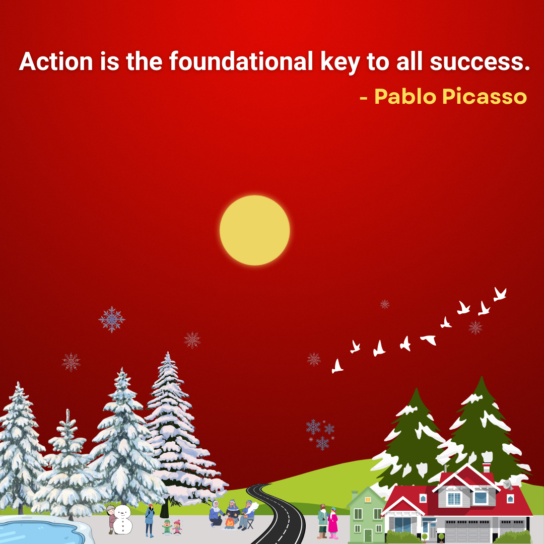 Action is the foundational key to all success.