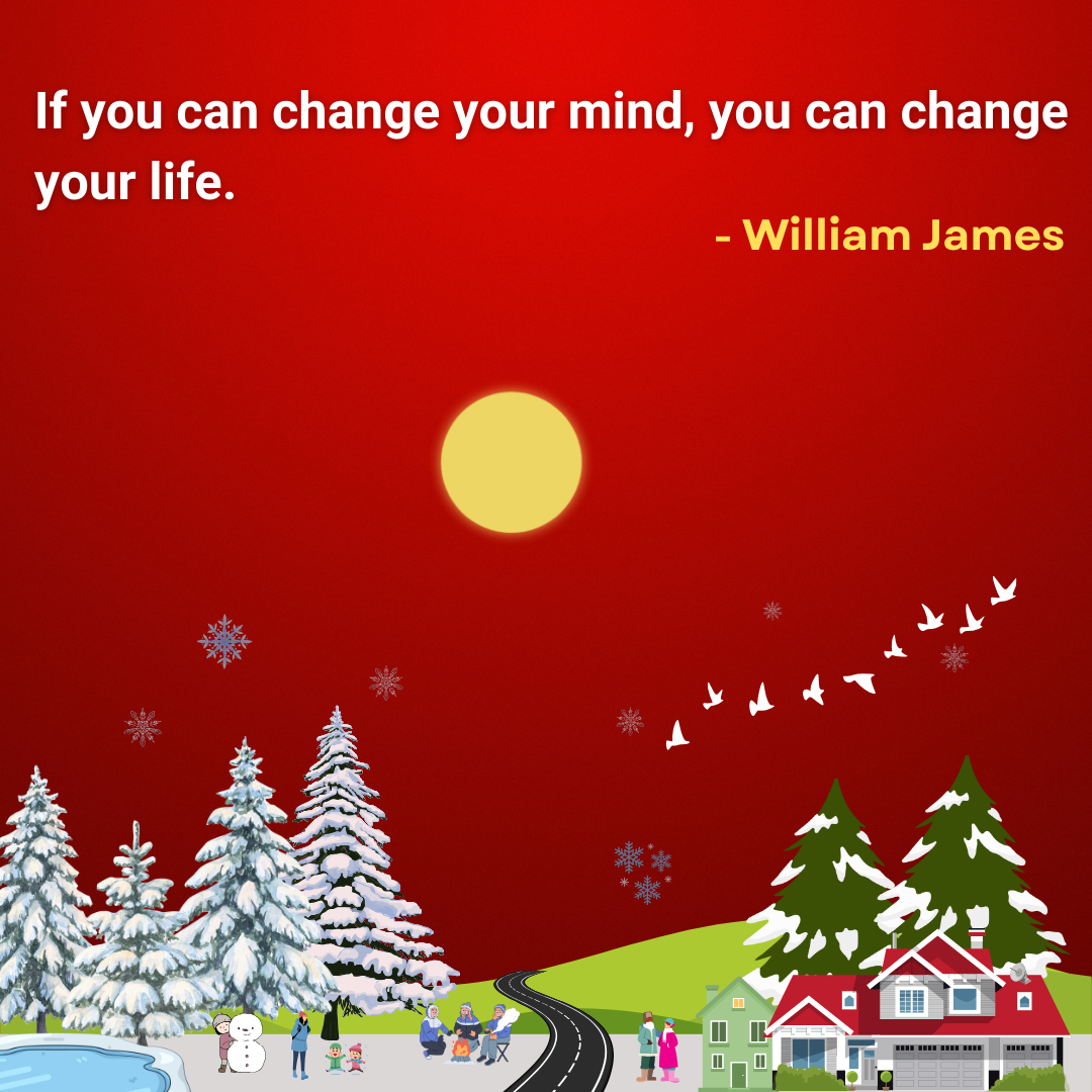 If you can change your mind, you can change your life.