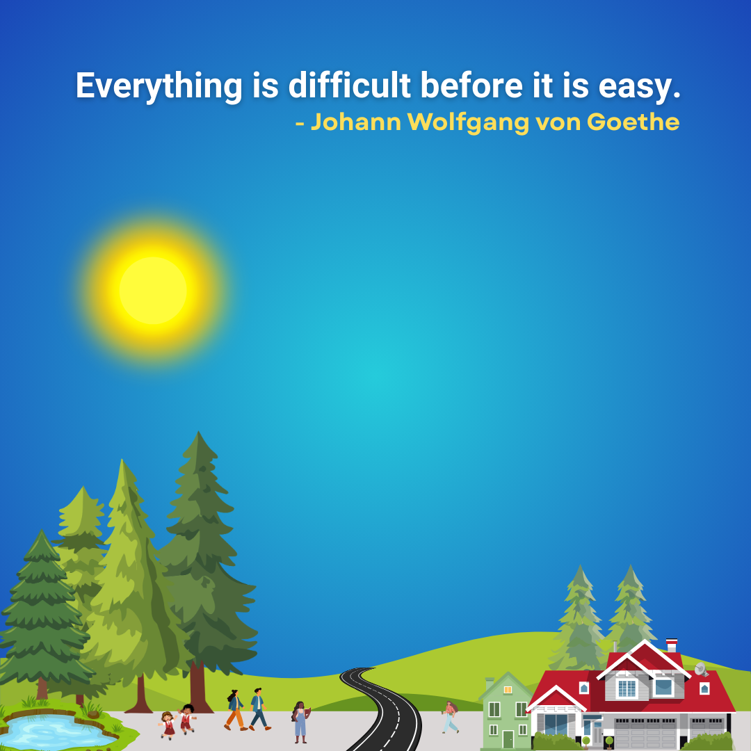 Everything is difficult before it is easy.