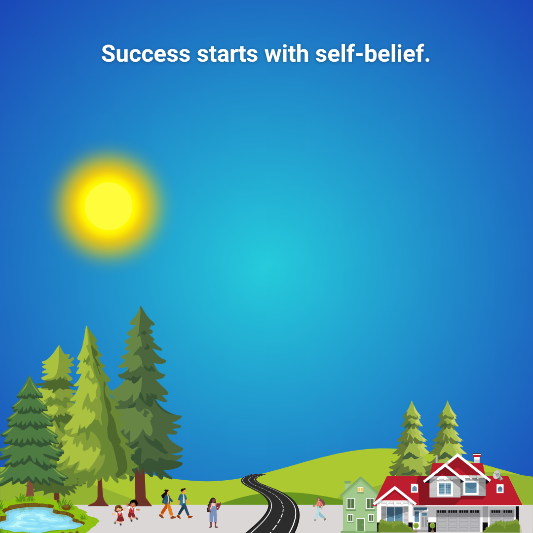 Success starts with self-belief.